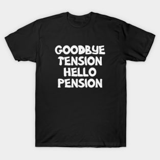 Goodbye Tension Hello Pension Logo Funny T-Shirt